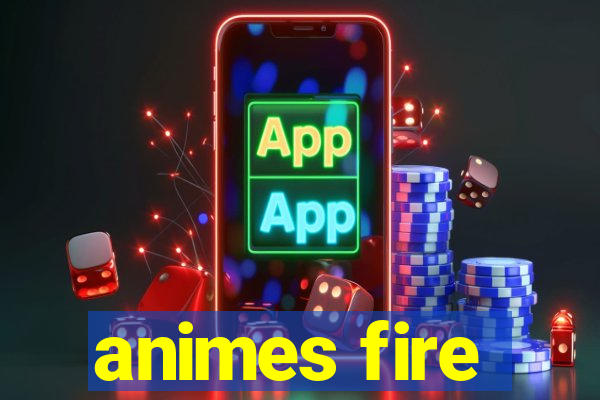 animes fire